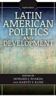 Latin American Politics and Development - Howard J. Wiarda