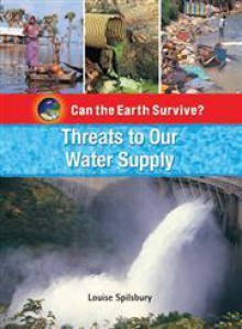 Threats to Our Water Supply - Louise Spilsbury