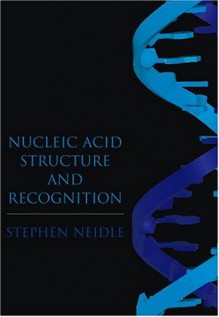 Nucleic Acid Structure And Recognition - Stephen Neidle