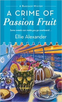 A Crime of Passion Fruit (A Bakeshop Mystery) - Ellie Alexander