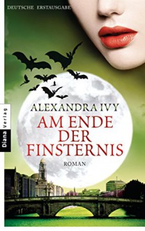 Am Ende der Finsternis: Guardians of Eternity 12 - Roman (German Edition) - Alexandra Ivy, Sonja Häußler