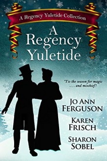 A Regency Yuletide (A Regency Yuletide Collection Book 1) - Karen Frisch, Sharon Sobel, Jo Ann Ferguson