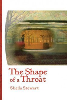 The Shape of a Throat - Sheila Stewart