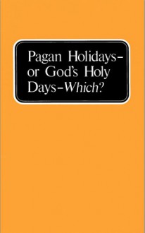 Pagan Holidays or God's Holy Days - Which? - Herbert W. Armstrong