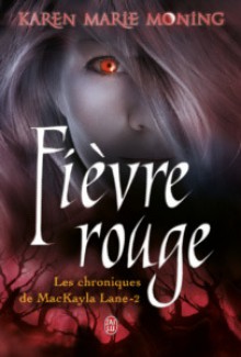  Fièvre rouge (Les chroniques de MacKayla Lane, #2) - Karen Marie Moning, Cécile Desthuilliers