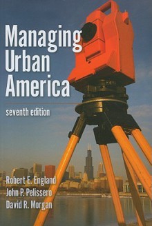 Managing Urban America - Robert E. England, John P. Pelissero, David R. Morgan