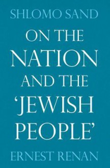 On the Nation and the Jewish People - Shlomo Sand, Ernest Renan