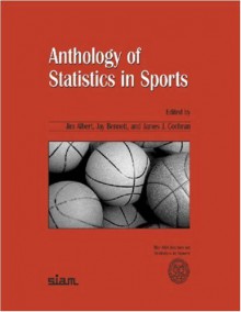 Anthology of Statistics in Sports (ASA-SIAM Series on Statistics and Applied Probability) (ASA-SIAM Series on Statistics and Applied Probability) - James J. Cochran