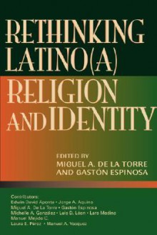 Rethinking Latino(a) Religion & Identity - Miguel A. De La Torre