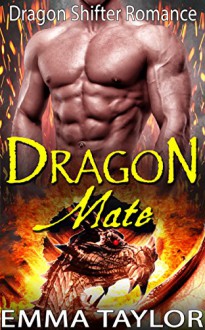 DRAGON ROMANCE: Dragon's Mate (New Adult BBW Action Paranormal Shifter Soulmate Romance) (Fantasy Firefighter Adventure Comedy Shape Shifter Short Stories) - Emma Taylor