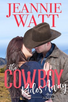 The Cowboy Rides Away (Marvells of Montana Book 3) - Jeannie Watt