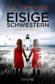 Eisige Schwestern: Psychothriller - S. K. Tremayne, Susanne Wallbaum