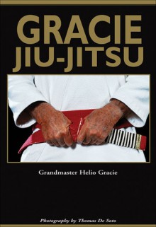 Gracie Jiu-Jitsu: The Master Text - Helio Gracie