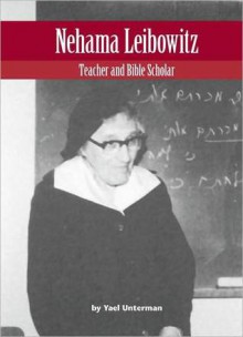 Nehama Leibowitz: Teacher and Bible Scholar - Yael Unterman