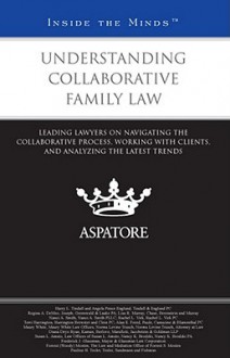 Understanding Collaborative Family Law: Leading Lawyers on Navigating the Collaborative Process, Working with Clients, and Analyzing the Latest Trends - Harry L. Tindall