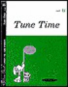 Tune Time: Part B - Alfred A. Knopf Publishing Company, Marion McArtor, John La Montaine, Louise Goss