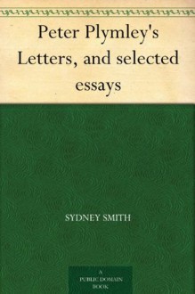 Peter Plymley's Letters, and selected essays - Sydney Smith