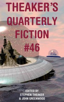 Theaker's Quarterly Fiction #46 - Stephen Theaker, John Greenwood, Douglas J. Ogurek, Gary Budgen, Mitchell Edgeworth, Josie Gowler, Stephen Palmer, Jessy Randall, Charles Wilkinson, Ross Gresham, Jacob Edwards