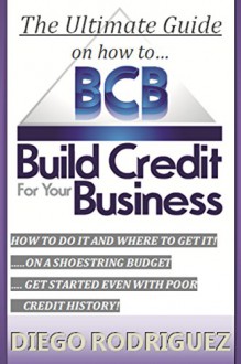 The Ultimate Guide On How To Build Credit For Your Business - Diego Rodriguez