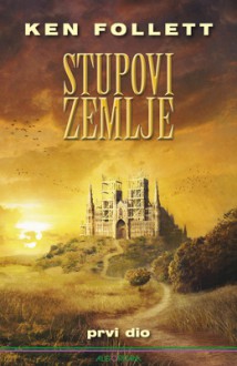 Stupovi zemlje: Knjiga prva - Ken Follett, Ana Papić