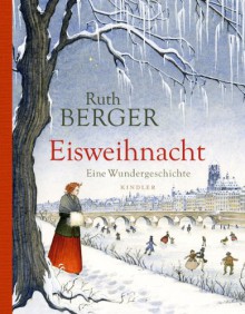 Eisweihnacht: Eine Wundergeschichte - Ruth Berger