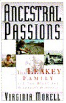 Ancestral Passions: The Leakey Family and the Quest for Humankind's Beginnings - Virginia Morell