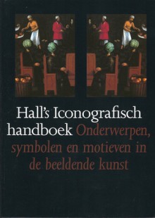 Hall's Iconografisch Handboek : Onderwerpen, symbolen en motieven in de beeldende kunst - James Hall, Theo Veenhof, Ilja Veldman, Leendert D. Couprie