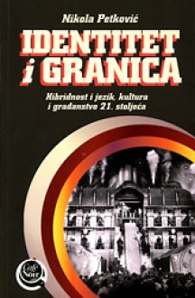 Identitet i granica:Hibridnost i jezik, kultura i građanstvo 21. stoljeća - Nikola Petković