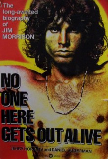 [ JIM MORRISON ] No One Here Gets Out Alive [ First Printing; June 1980 ] The long-awaited biography of Jim Morrison (Here is Jim Morrison in all his complexity- singer, philosopher, poet, delinquent- the brilliant, charismatic and obsessed disciple of da - Jerry Hopkins