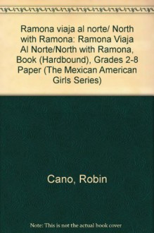 Ramona Viaja Al Norte/North With Ramona (The Mexican American Girls Series) - Robin B. Cano