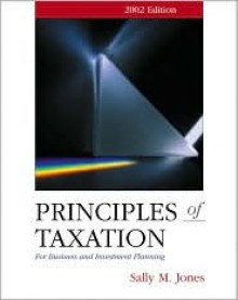 Principles of Taxation for Business Investment Planning, 2002 Edition - Sally M. Jones