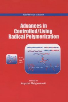 Advances in Controlled/Living Radical Polymerization - Krzysztof Matyjaszewski