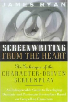 Screenwriting From The Heart - James Ryan