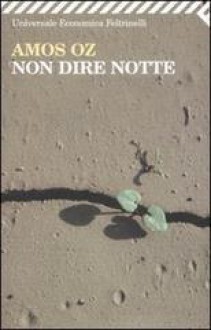 Non dire notte - Amos Oz, Elena Loewenthal