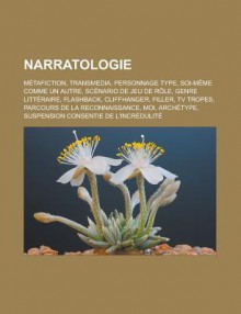 Narratologie: Metafiction, Transmedia, Personnage Type, Soi-Meme Comme Un Autre, Scenario de Jeu de Role, Genre Litteraire, Flashback, Cliffhanger, Filler, TV Tropes, Parcours de La Reconnaissance, Moi, Archetype - Livres Groupe