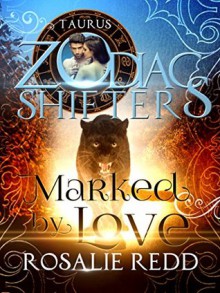 Marked by Love: A Zodiac Shifters Paranormal Romance: Taurus - Rosalie Redd, Zodiac Shifters