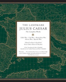 The Landmark Julius Caesar: The Complete Works - Gaius Julius Caesar, Kurt A. Raaflaub