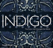 Indigo: The Color That Changed the World - Catherine LeGrand