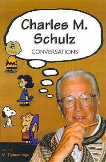 Charles M. Schulz: Conversations (Conversations with Comic Artists) - M. Thomas Inge