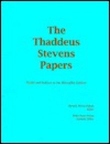 The Thaddeus Stevens Papers: Guide and Indexes to the Microfilm Edition - Beverly Wilson Palmer, Holly B. Ochoa