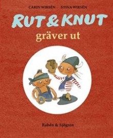 Rut & Knut Gräver Ut - Carin Wirsén, Stina Wirsén