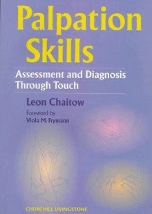 Palpation Skills: Assessment And Diagnosis Through Touch - Leon Chaitow