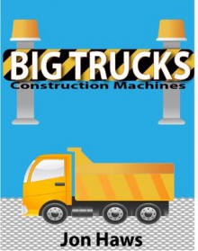 Big Trucks: Construction Machines (Learn & Play) - Jon Haws