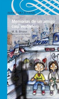 Memorias de un amigo casi verdadero - M.B. Brozon