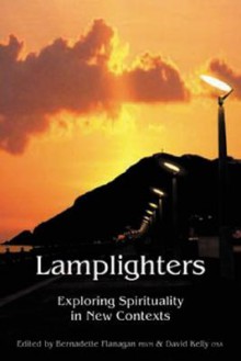 Lamplighters: Exploring Spirituality in New Contexts - Bernadette Flanagan