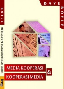 Media Kooperasi & Kooperasi Media - Dave Boyle, Bosman Batubara, Idha Saraswati, Lubabun Ni’am