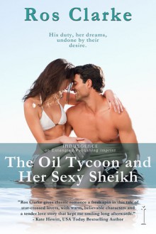 The Oil Tycoon and Her Sexy Sheikh - Ros Clarke