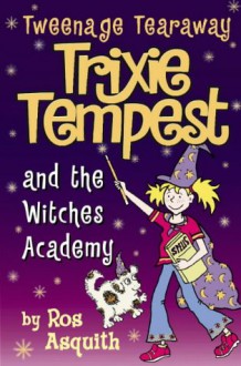 Trixie Tempest And The Witches' Academy - Ros Asquith