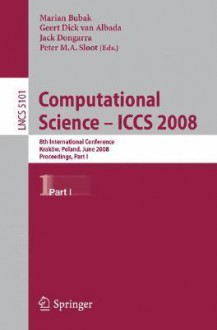 Computational Science - ICCS 2008: 8th International Conference, Krakow, Poland, June 23-25, 2008, Proceedings, Part I - Marian Bubak