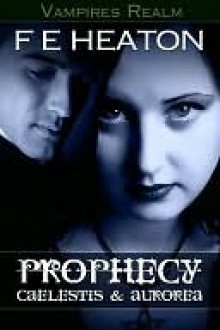 Prophecy: Caelestis and Aurorea (Vampires Realm #2) - Felicity Heaton